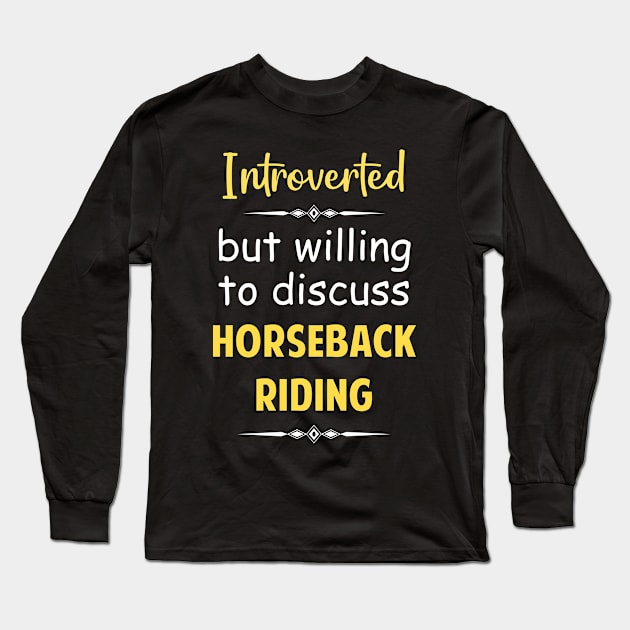 Introverted But Willing To Discuss Horseback Horse Horses Riding Rider Equestrianism Equestrian Equestrians Long Sleeve T-Shirt by Happy Life